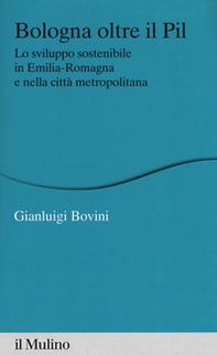 Bologna oltre il PIL. Lo sviluppo sostenibile in Emilia-Romagna e nella città metropolitana - Librerie.coop