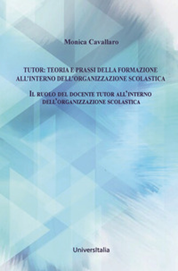 Tutor: teoria e prassi della formazione all'interno dell'organizzazione scolastica. Il ruolo del docente tutor all'interno dell'organizzazione scolastica - Librerie.coop Tutor: teoria e prassi della formazione all'interno dell'organizzazione scolastica. Il ruolo del docente tutor all'interno dell'organizzazione scolastica - Librerie.coop