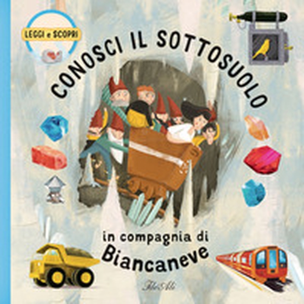 Conosci il sottosuolo in compagnia di Biancaneve - Librerie.coop Conosci il sottosuolo in compagnia di Biancaneve - Librerie.coop