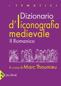 Dizionario d'iconografia medievale. Il romanico - Librerie.coop