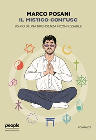 Il mistico confuso. Diario di una dipendenza inconfessabile - Librerie.coop