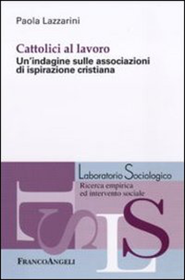 Cattolici al lavoro. Un'indagine sulle associazioni di ispirazione cristiana - Librerie.coop Cattolici al lavoro. Un'indagine sulle associazioni di ispirazione cristiana - Librerie.coop
