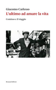 L'ultimo ad amare la vita. Giovanni Comisso e il viaggio - Librerie.coop