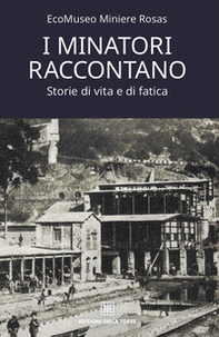 I minatori raccontano. Storie di vita e di fatica - Librerie.coop