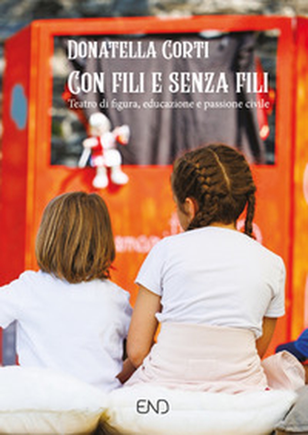 Con fili e senza fili. Teatro di figura, educazione e passione civile - Librerie.coop Con fili e senza fili. Teatro di figura, educazione e passione civile - Librerie.coop