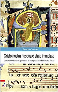 Cristo nostra Pasqua è stato immolato. Commento biblico-spirituale ai vangeli della Settimana Santa - Librerie.coop