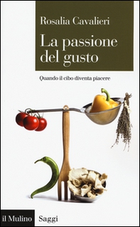 La passione del gusto. Quando il cibo diventa piacere - Librerie.coop