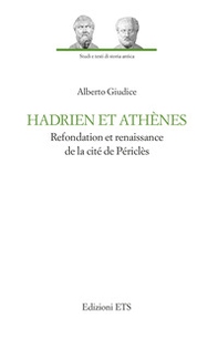 Hadrien et Athènes. Refondation et renaissance de la cité de Périclès - Librerie.coop
