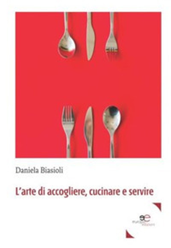 L'arte di accogliere, cucinare e servire - Librerie.coop L'arte di accogliere, cucinare e servire - Librerie.coop