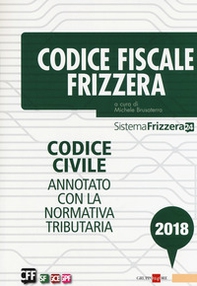 Codice fiscale Frizzera. Codice civile annotato con la normativa tributaria 2018 - Librerie.coop