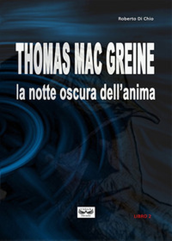 Thomas Mac Greine. La notte oscura dell'anima - Librerie.coop Thomas Mac Greine. La notte oscura dell'anima - Librerie.coop