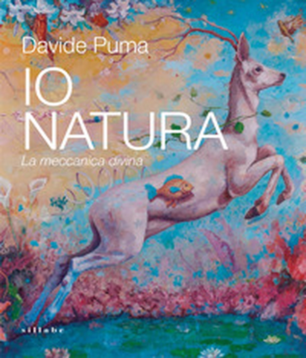 Davide Puma. Io Natura. La meccanica divina - Librerie.coop