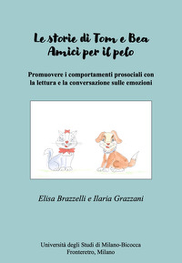 Le storie di Tom e Bea. Amici per il pelo. Promuovere i comportamenti prosociali con la lettura e la conversazione sulle emozioni - Librerie.coop Le storie di Tom e Bea. Amici per il pelo. Promuovere i comportamenti prosociali con la lettura e la conversazione sulle emozioni - Librerie.coop