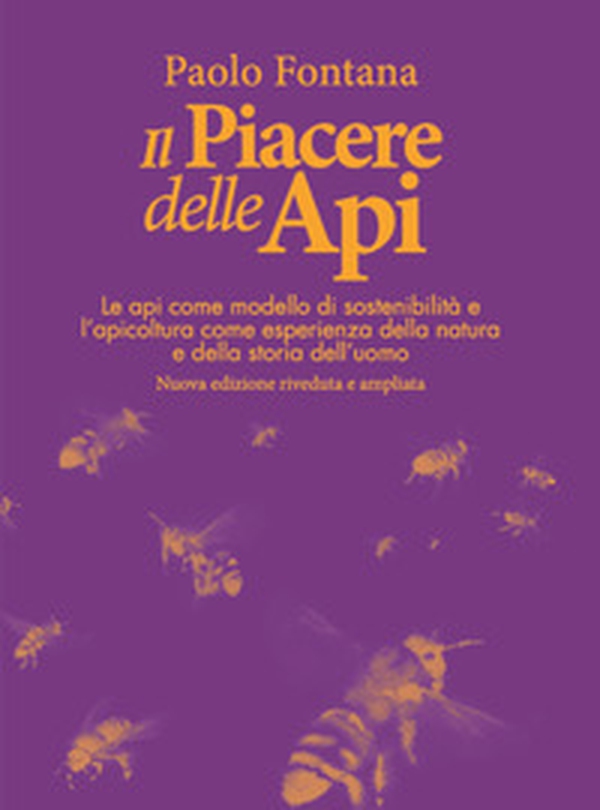 Il piacere delle api. Le api come modello di sostenibilità e l'apicoltura come esperienza della natura e della storia dell'uomo - Librerie.coop Il piacere delle api. Le api come modello di sostenibilità e l'apicoltura come esperienza della natura e della storia dell'uomo - Librerie.coop