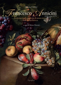 Francesco Annicini (1632-post 1679). La riscoperta di un pittore di natura morta nella Roma barocca - Librerie.coop