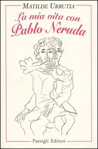 La mia vita con Pablo Neruda - Librerie.coop La mia vita con Pablo Neruda - Librerie.coop