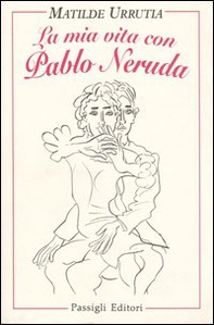 La mia vita con Pablo Neruda - Librerie.coop