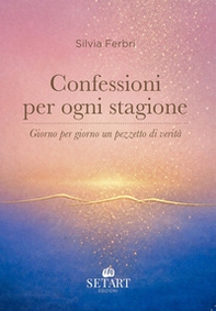 Confessioni per ogni stagione. Giorno per giorno un pezzetto di verità - Librerie.coop