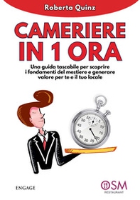 Cameriere in 1 ora. Una guida tascabile per scoprire i fondamenti del mestiere e generare valore per te e per il tuo locale - Librerie.coop