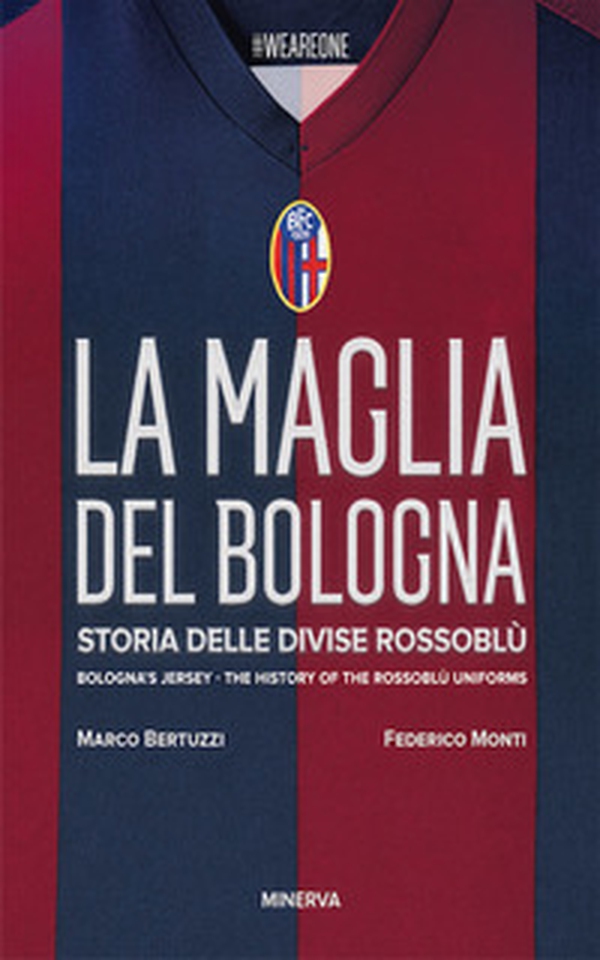 La maglia del Bologna 1909-2016. Storia delle divise rossoblù - Librerie.coop La maglia del Bologna 1909-2016. Storia delle divise rossoblù - Librerie.coop