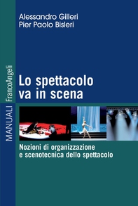 Lo spettacolo va in scena. Nozioni di organizzazione e scenotecnica dello spettacolo - Librerie.coop Lo spettacolo va in scena. Nozioni di organizzazione e scenotecnica dello spettacolo - Librerie.coop
