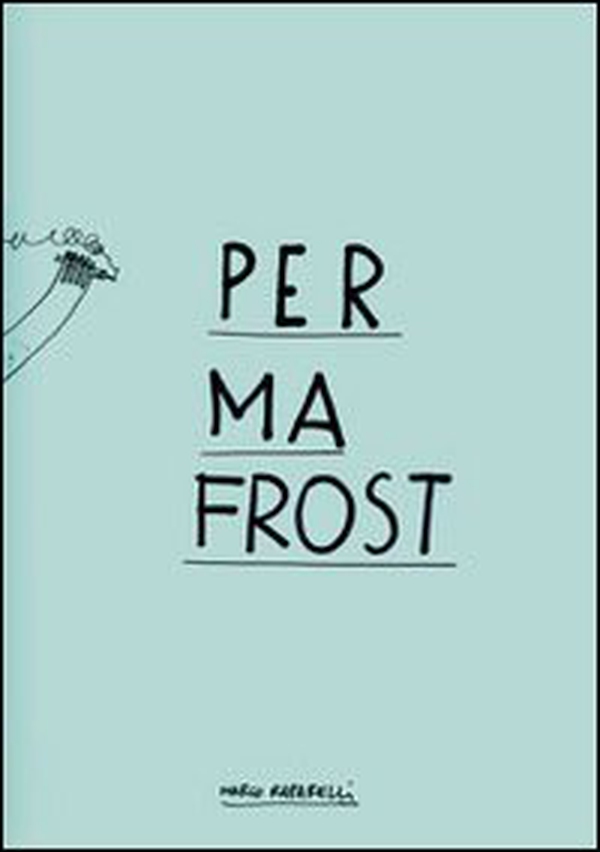 Permafrost. A book by Marco Raparelli - Librerie.coop Permafrost. A book by Marco Raparelli - Librerie.coop