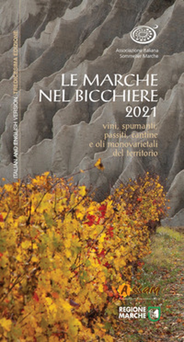 Le Marche nel bicchiere 2021. Vini, spumanti, passiti, cantine e oli monovarietali del territorio - Librerie.coop Le Marche nel bicchiere 2021. Vini, spumanti, passiti, cantine e oli monovarietali del territorio - Librerie.coop