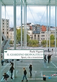 Il giardino biopolitico. Spazi, vite e transizione - Librerie.coop