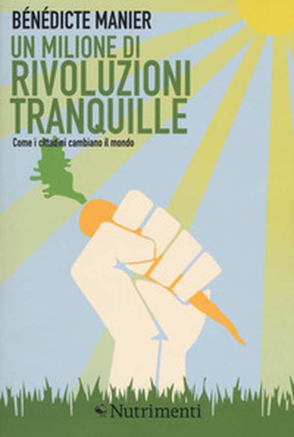 Un milione di rivoluzioni tranquille. Come i cittadini cambiano il mondo - Librerie.coop Un milione di rivoluzioni tranquille. Come i cittadini cambiano il mondo - Librerie.coop