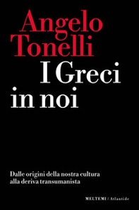 I greci in noi. Dalle origini della nostra cultura alla deriva transumanista - Librerie.coop I greci in noi. Dalle origini della nostra cultura alla deriva transumanista - Librerie.coop