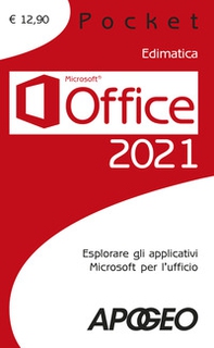 Office 2021. Esplorare gli applicativi Microsoft per l'ufficio - Librerie.coop