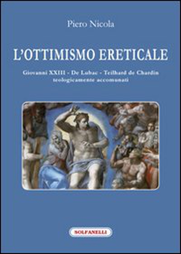L'ottimismo ereticale. Giovanni XXIII. De Lubac. Teilhard de Chardin. Teologicamente accomunati - Librerie.coop L'ottimismo ereticale. Giovanni XXIII. De Lubac. Teilhard de Chardin. Teologicamente accomunati - Librerie.coop