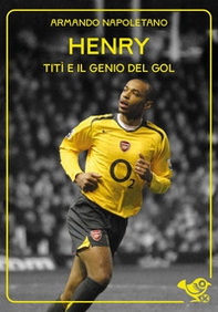 Thierry Henry. Titì e il genio del gol - Librerie.coop