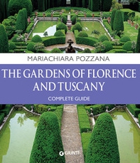 The gardens of Florence and Tuscany. Complete guide - Librerie.coop