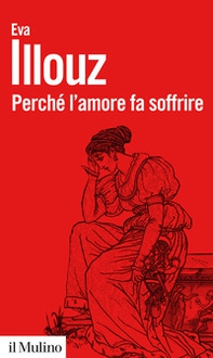 Perché l'amore fa soffrire - Librerie.coop