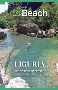 weBeach. Liguria. 100 spiagge nascoste. Itinerari insoliti, escursioni, campeggi, trattorie ed agriturismi - Librerie.coop