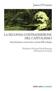 La seconda contraddizione del capitalismo. Introduzione a una teoria e storia dell'ecologia - Librerie.coop