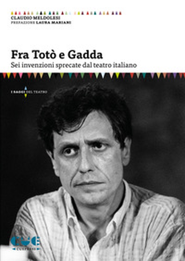 Fra Totò e Gadda. Sei invenzioni sprecate dal teatro italiano - Librerie.coop Fra Totò e Gadda. Sei invenzioni sprecate dal teatro italiano - Librerie.coop