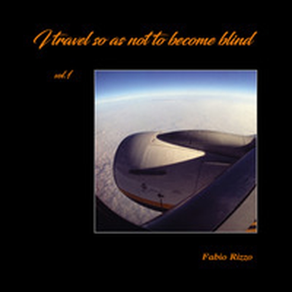 I travel so as not to become blind. Ediz. italiana e inglese - Librerie.coop I travel so as not to become blind. Ediz. italiana e inglese - Librerie.coop