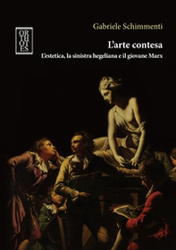 L'arte contesa. L'estetica, la sinistra hegeliana e il giovane Marx - Librerie.coop L'arte contesa. L'estetica, la sinistra hegeliana e il giovane Marx - Librerie.coop