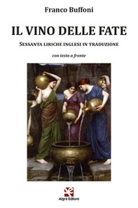 Il vino delle fate. Sessanta liriche inglesi in traduzione. Con testo inglese a fronte - Librerie.coop Il vino delle fate. Sessanta liriche inglesi in traduzione. Con testo inglese a fronte - Librerie.coop