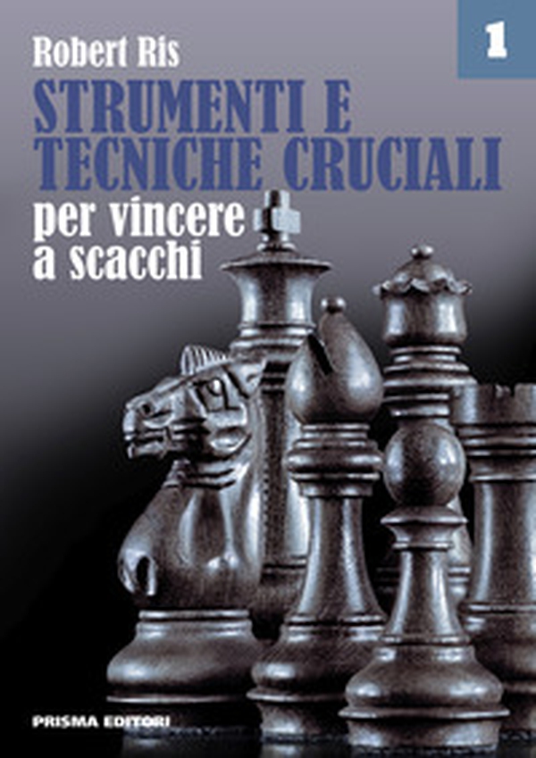 Strumenti e tecniche cruciali per vincere a scacchi - Vol. 1 - Librerie.coop Strumenti e tecniche cruciali per vincere a scacchi - Vol. 1 - Librerie.coop