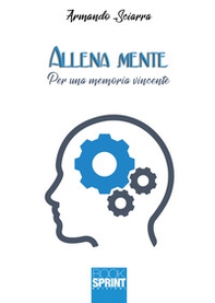 Allena mente. Per una memoria vincente - Librerie.coop Allena mente. Per una memoria vincente - Librerie.coop