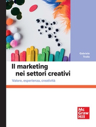 Il marketing nei settori creativi. Valore, esperienza, creatività - Librerie.coop Il marketing nei settori creativi. Valore, esperienza, creatività - Librerie.coop