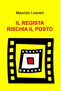 IL REGISTA RISCHIA IL POSTO - Librerie.coop