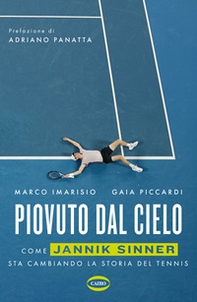 Piovuto dal cielo. Come Jannik Sinner sta cambiando la storia del tennis - Librerie.coop Piovuto dal cielo. Come Jannik Sinner sta cambiando la storia del tennis - Librerie.coop