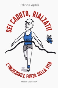 Sei caduto, rialzati! L'incredibile forza della vita - Librerie.coop Sei caduto, rialzati! L'incredibile forza della vita - Librerie.coop