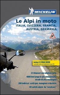 Le Alpi in moto. Italia, Svizzera, Francia, Austria, Germania. Con carta d'Europa - Librerie.coop