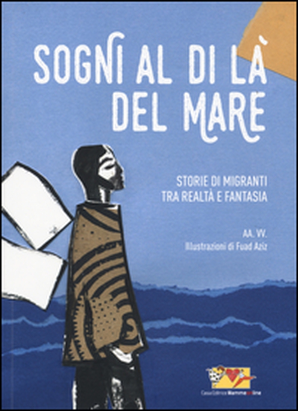 Sogni al di là del mare. Storie di migranti tra realtà e fantasia - Librerie.coop Sogni al di là del mare. Storie di migranti tra realtà e fantasia - Librerie.coop