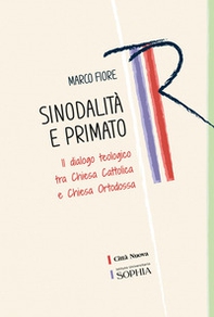 Sinodalità e primato. Il dialogo teologico tra Chiesa cattolica e Chiesa ortodossa - Librerie.coop